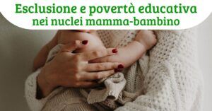 Povertà educativa e rischio esclusione per le famiglie monogenitoriali